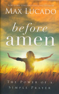 Before Amen: The Power of a Simple Prayer Paperback by Max Lucado