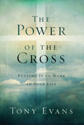 THE POWER OF THE CROSS: PUTTING IT TO WORK IN YOUR LIFE BY TONY EVANS HARDCOVER