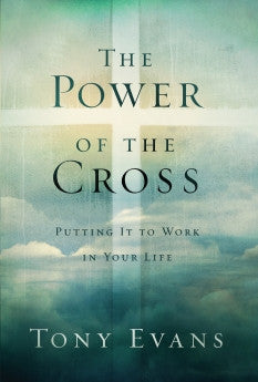 THE POWER OF THE CROSS: PUTTING IT TO WORK IN YOUR LIFE BY TONY EVANS HARDCOVER