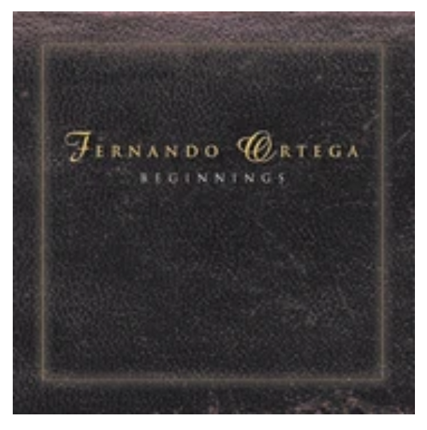 Fernando Ortega: Beginnings CD-2 Disc Set
