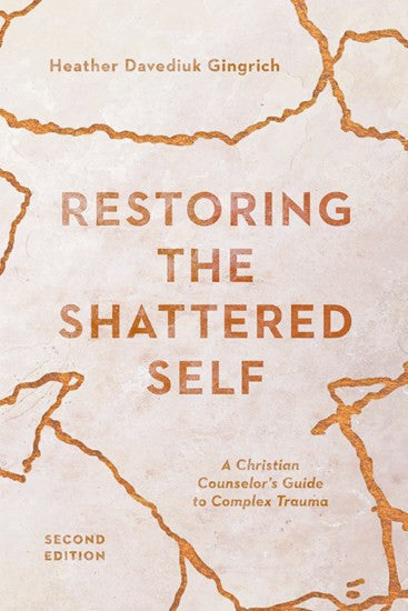 Restoring the Shattered Self: A Christian Counselor's Guide to Complex Trauma (Christian Association for Psychological Studies Books) [Paperback] [2020] Gingrich, Heather Davediuk