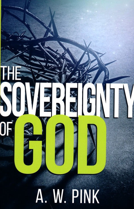 The Sovereignty of God by A.W. Pink Paperback Book